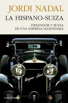 Culminación de una investigación de décadas de Jordi Nadal sobre el esplendor y la ruina de una empresa legendaria, La Hispano-Suiza