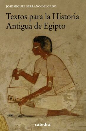 Historia, instituciones y mentalidad del Egipto faraónico desde la perspectiva de las fuentes escritas