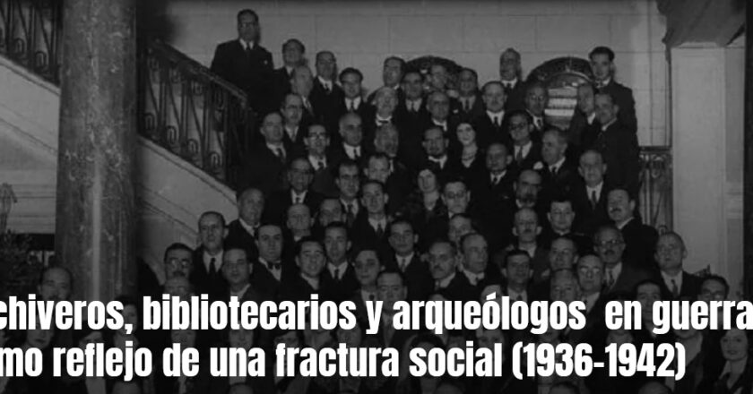Archiveros, bibliotecarios y arqueólogos  en guerra como reflejo de una fractura social (1936-1942)